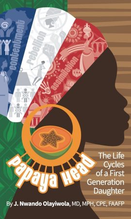 The Life Cycles of a First Generation Daughter by JN Olayiwola, MD, MPH, FAAFP